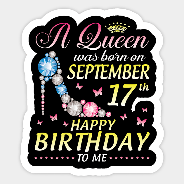 A Queen Was Born On September 17th Happy Birthday To Me Girl Sticker by joandraelliot